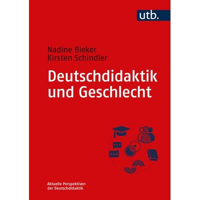 Deutschdidaktik und Geschlecht, Taschenbuch von Nadine Bieker,Kirsten Schindler, Utb GmbH, 978-3-8252-6020-0