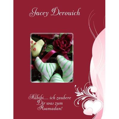 Habibi.... ich zaubere Dir was zum Ramadan!, Taschenbuch von Jacey Derouich, BoD – Books on Demand, 978-3-8423-3474-8