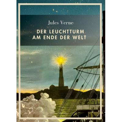 Jules Verne: Der Leuchtturm am Ende der Welt. Vollständige Neuausgabe, Gebundene Ausgabe von Jules Verne, Liwi Literatur- Und Wissenschaftsverlag,