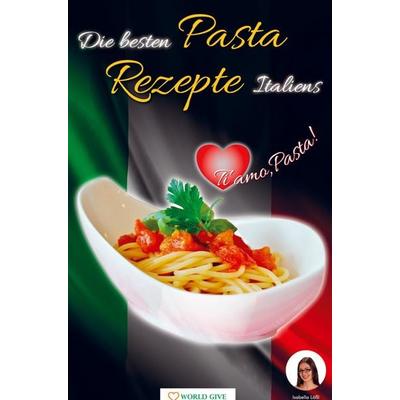 Die besten Pasta Rezepte Italiens, Taschenbuch von Isabella Lössl, Bookmundo Direct, 978-94-036-2818-9
