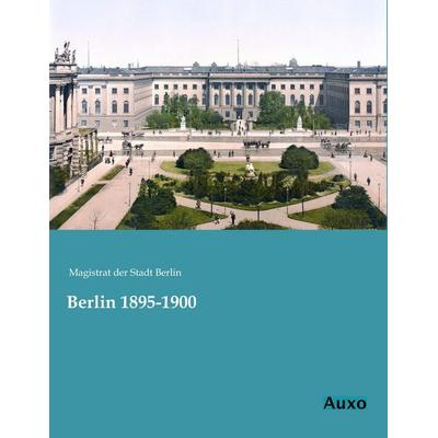 Berlin 1895-1900, Taschenbuch von , Auxo, 978-3-95622-002-9