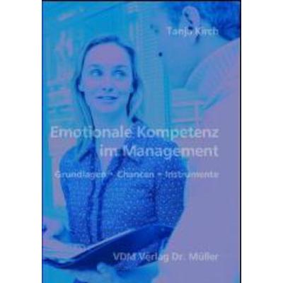 Emotionale Kompetenz im Management, Taschenbuch von Tanja Kirch, VDM, 978-3-86550-011-3