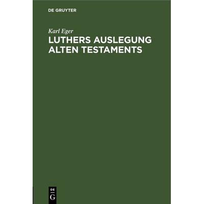 Luthers Auslegung Alten Testaments, Gebundene Ausgabe von Karl Eger, De Gruyter, 978-3-11-244891-5