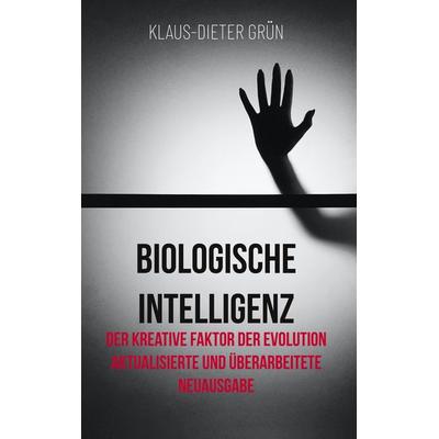 Biologische Intelligenz, Gebundene Ausgabe von Klaus-Dieter Grün, BoD – Books on Demand, 978-3-7543-1238-4