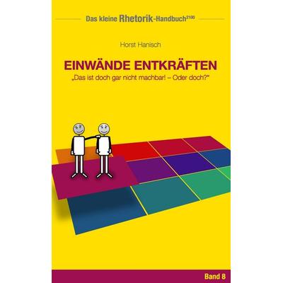 Rhetorik-Handbuch 2100 - Einwände entkräften, Taschenbuch von Horst Hanisch, BoD – Books on Demand, 978-3-7448-3967-9
