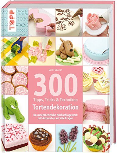 Carol Deacon - 300 Tipps, Tricks und Techniken Tortendekoration: Das unentbehrliche Nachschlagewerk mit Antworten auf alle Fragen (Tipps, Tricks & Techniken) - Preis vom 17.10.2026 19:25:27 h