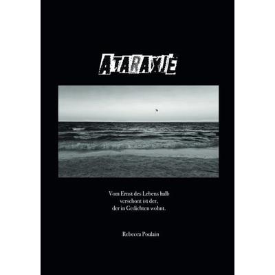 Ataraxie, Taschenbuch von Rebecca Poulain, Epubli, 978-3-7575-6317-2