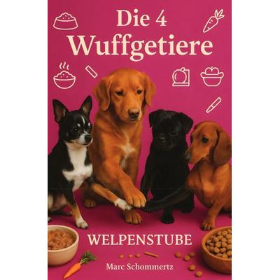 Die 4 Wuffgetiere - Welpenstube, Taschenbuch von Marc Schommertz, Epubli, 978-3-8197-5397-8