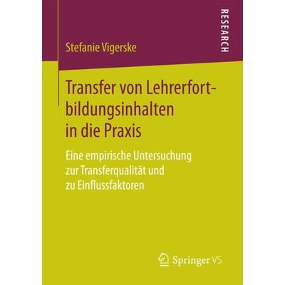 Transfer von Lehrerfortbildungsinhalten in die Praxis, Taschenbuch von Stefanie Vigerske, Springer Fachmedien Wiesbaden GmbH, 978-3-658-17684-6