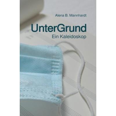 UnterGrund, Taschenbuch von Alena B. Mannhardt, Epubli, 978-3-7575-0352-9