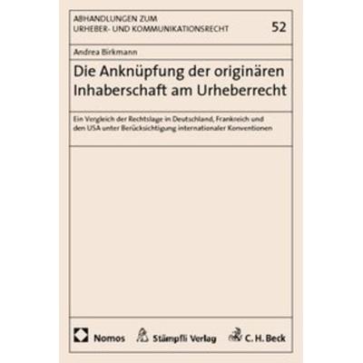 Die Anknüpfung der originären Inhaberschaft am Urheberrecht, Taschenbuch von Andrea Birkmann, Nomos, 978-3-8329-4270-0