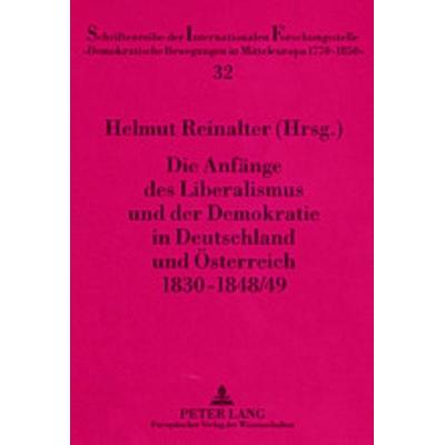 Die Anfaenge des Liberalismus und der Demokratie in Deutschland und Oesterreich 1830-1848/49, Taschenbuch von , Peter Lang GmbH, Internationaler