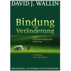 Bindung und Veränderung in der psychotherapeutischen Beziehung, Fachbücher von Hildegard Höhr, Theo Kierdorf, David J. Wallin