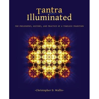 Tantra Illuminated, Taschenbuch von Christopher D. Wallis, Mattamayura Press, 978-0-9897613-0-7