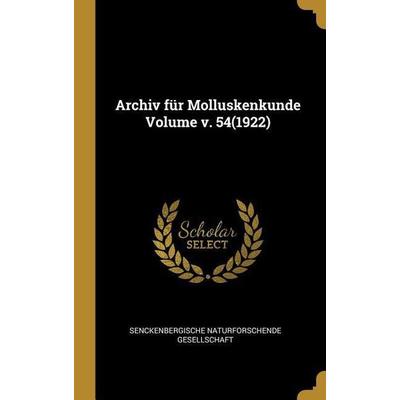 Archiv Für Molluskenkunde Volume V. 54(1922), Gebundene Ausgabe von Senckenbergische Naturfors Gesellschaft, Creative Media Partners, LLC,