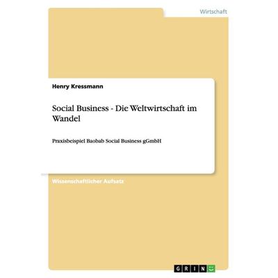 Social Business - Die Weltwirtschaft im Wandel, Taschenbuch von Henry Kressmann, GRIN, 978-3-656-05742-0