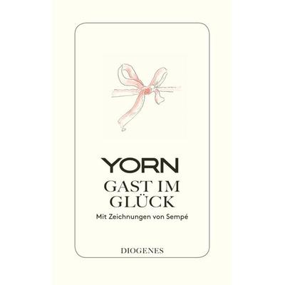 Gast im Glück, Gebundene Ausgabe von YORN, Diogenes Verlag AG