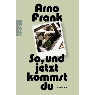 So, und jetzt kommst du, Taschenbuch von Arno Frank, Rowohlt Taschenbuch