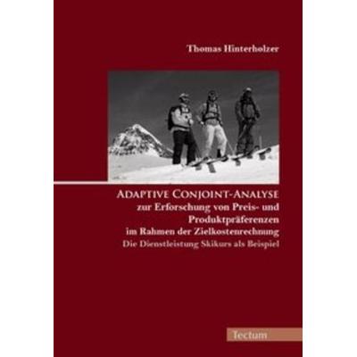 Adaptive Conjoint-Analyse zur Erforschung von Preis- und Produktpräferenzen im Rahmen der Zielkostenrechnung - die Dienstleistung Skikurs als