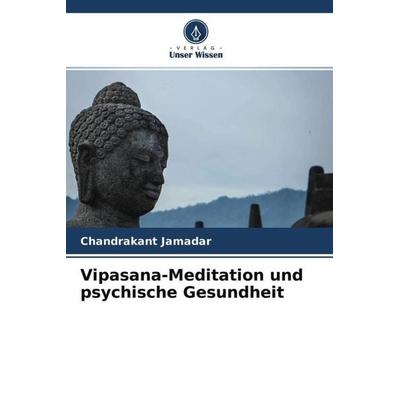 Vipasana-Meditation und psychische Gesundheit, Taschenbuch von Chandrakant Jamadar, Verlag Unser Wissen, 978-620-4-70362-6