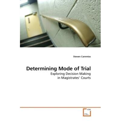 Cammiss, S: Determining Mode of Trial, Taschenbuch von Steven Cammiss, VDM, 978-3-639-20175-8