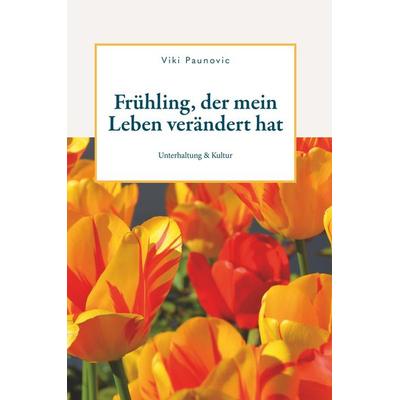 Frühling, der mein Leben verändert hat, Taschenbuch von Viki Paunovic, Buchschmiede, 978-3-99152-313-0