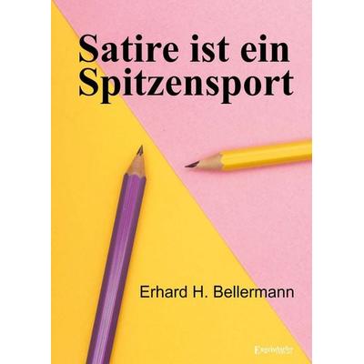 Satire ist ein Spitzensport, Taschenbuch von Erhard H. Bellermann, Engelsdorfer Verlag, 978-3-96940-729-5
