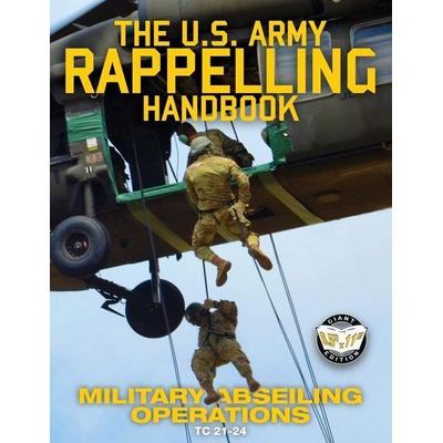 The US Army Rappelling Handbook - Military Abseiling Operations, Taschenbuch von Us Army, Carlile Media, 978-1-949117-11-0