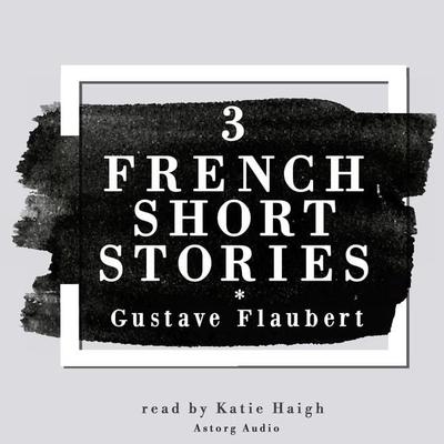 3 french short stories by Gustave Flaubert - Gustave Flaubert, Audio, 9782821112551