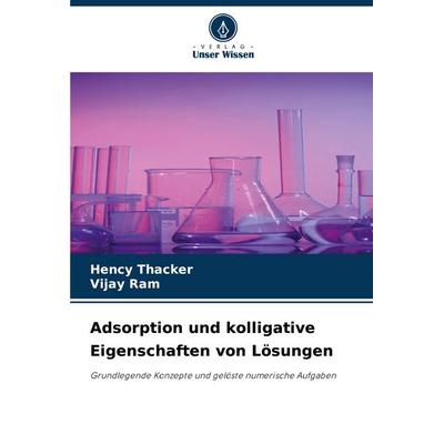 Adsorption und kolligative Eigenschaften von Lösungen, Taschenbuch von Hency Thacker,Vijay Ram, Verlag Unser Wissen, 978-620-7-36141-0