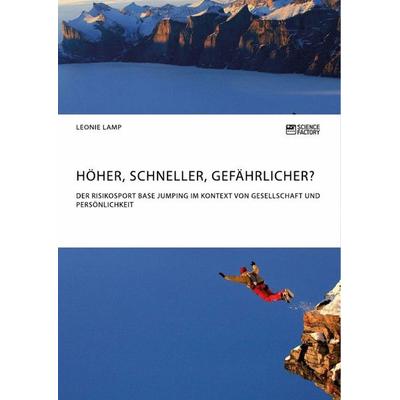 Höher, schneller, gefährlicher? Der Risikosport BASE Jumping im Kontext von Gesellschaft und Persönlichkeit, Taschenbuch von Leonie Lamp,