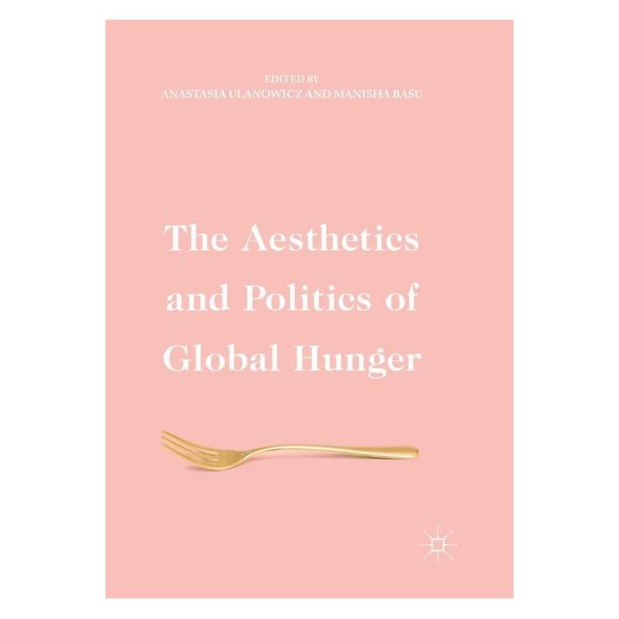 Springer The Aesthetics and Politics of Global Hunger (Englisch, Softcover, Anastasia Ulanowicz, Manisha Basu) (56049807)