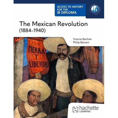 Access to History for the IB Diploma: The Mexican Revolution (1884-1940), Taschenbuch von Philip Benson,Yvonne Berliner, Hachette Learning,