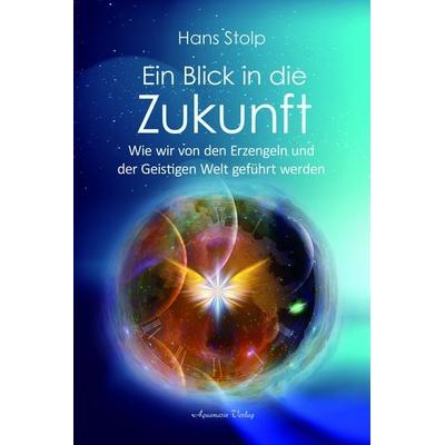Ein Blick in die Zukunft, Taschenbuch von Hans Stolp, Aquamarin, 978-3-89427-925-7
