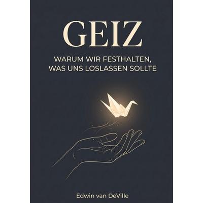 GEIZ, Taschenbuch von Edwin van DeVille, Tredition, 978-3-567-00007-2