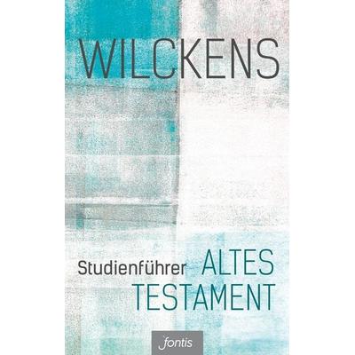 Studienführer Altes Testament, Gebundene Ausgabe von Ulrich Wilckens, Fontis, 978-3-03848-056-3