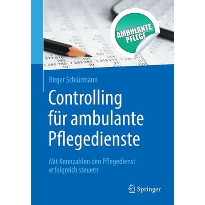 Controlling für ambulante Pflegedienste, Taschenbuch von Birger Schlürmann, Springer Berlin, 978-3-662-56175-1