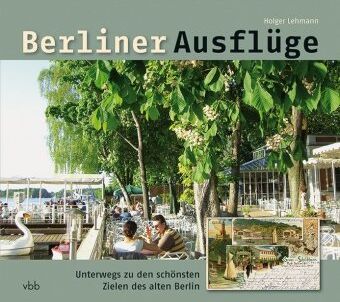 Holger Lehmann - Berliner Ausflüge: Unterwegs zu den schönsten Zielen des alten Berlin - Preis vom 09.10.2026 07:28:09 h