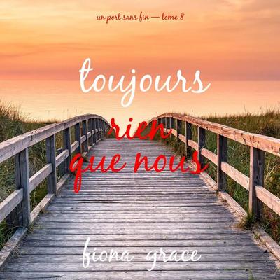 Toujours, rien que nous (Un port sans fin — tome 8) - Fiona Grace, Audio, 9798261402992