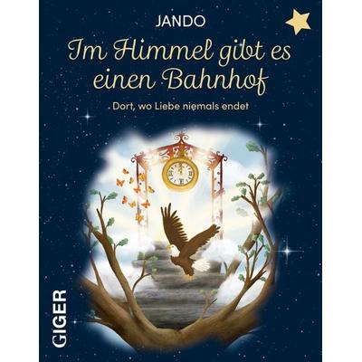 Im Himmel gibt es einen Bahnhof, Gebundene Ausgabe von Jando, Giger Verlag