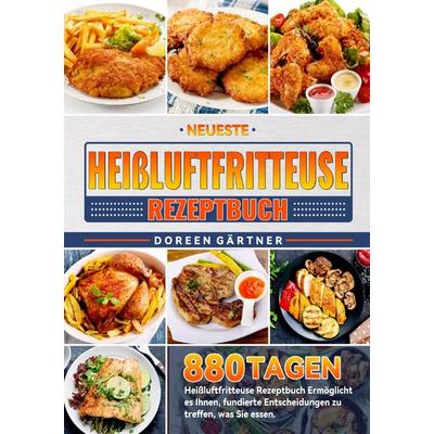 Neueste Heißluftfritteuse Rezeptbuch, Taschenbuch von Doreen Gärtner, Epubli, 978-3-8197-4588-1