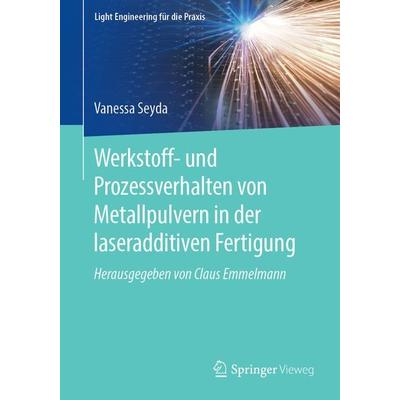 Werkstoff- und Prozessverhalten von Metallpulvern in der laseradditiven Fertigung, Taschenbuch von Vanessa Seyda, Springer Berlin, 978-3-662-58232-9