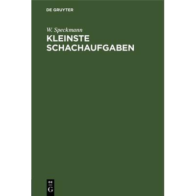 Kleinste Schachaufgaben, Gebundene Ausgabe von W. Speckmann, De Gruyter, 978-3-11-232783-8