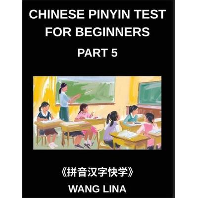 Chinese Pinyin Test for Beginners (Part 5)- Complete HSK Mandarin Chinese Test Preparation Swift Acquisition of Characters with Pinyin & English