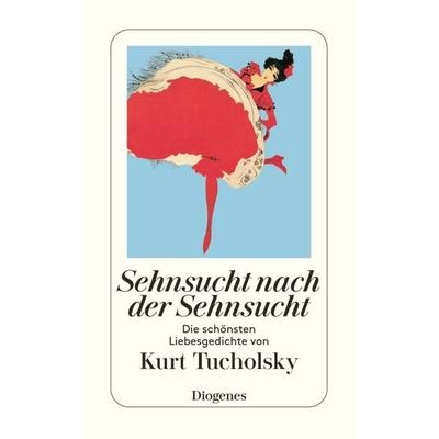 Sehnsucht nach der Sehnsucht, Taschenbuch von Kurt Tucholsky, Diogenes Verlag AG, 978-3-257-23931-7