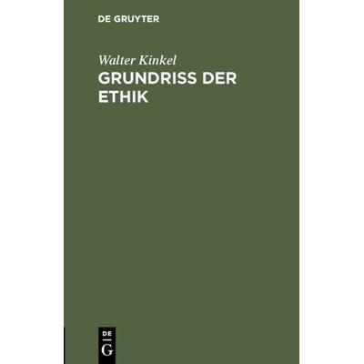 Grundriss der Ethik, Gebundene Ausgabe von Walter Kinkel, De Gruyter, 978-3-11-118129-5