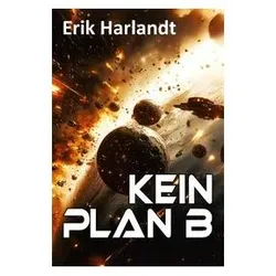 Kein Plan B, Belletristik von Erik Harlandt