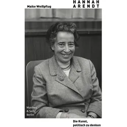 Hannah Arendt. Die Kunst, politisch zu denken, Biografien von Maike Weisspflug