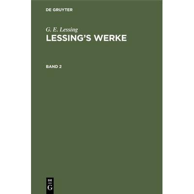 Lessing’s Werke. Band 2, Gebundene Ausgabe von G. E. Lessing, De Gruyter, 978-3-11-234511-5