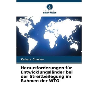 Herausforderungen für Entwicklungsländer bei der Streitbeilegung im Rahmen der WTO, Taschenbuch von Kabera Charles, Verlag Unser Wissen,